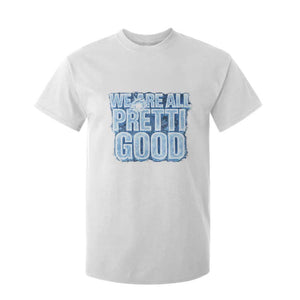 We Are All Pretti Good T Shirt For Kid Justice And Solidarity Support Gift TS12 White Print Your Wear