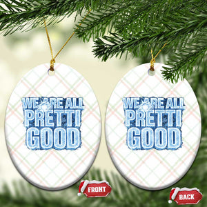 We Are All Pretti Good Ceramic Ornament Justice And Solidarity Support Gift TS12 Print Your Wear