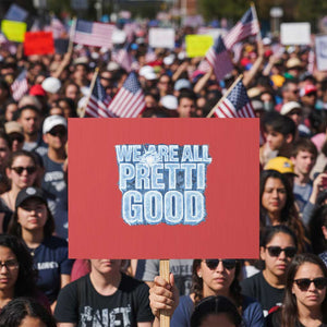 We Are All Pretti Good Protest Sign Justice And Solidarity Support Gift TS12 Horizontal 18" × 24" Red Print Your Wear