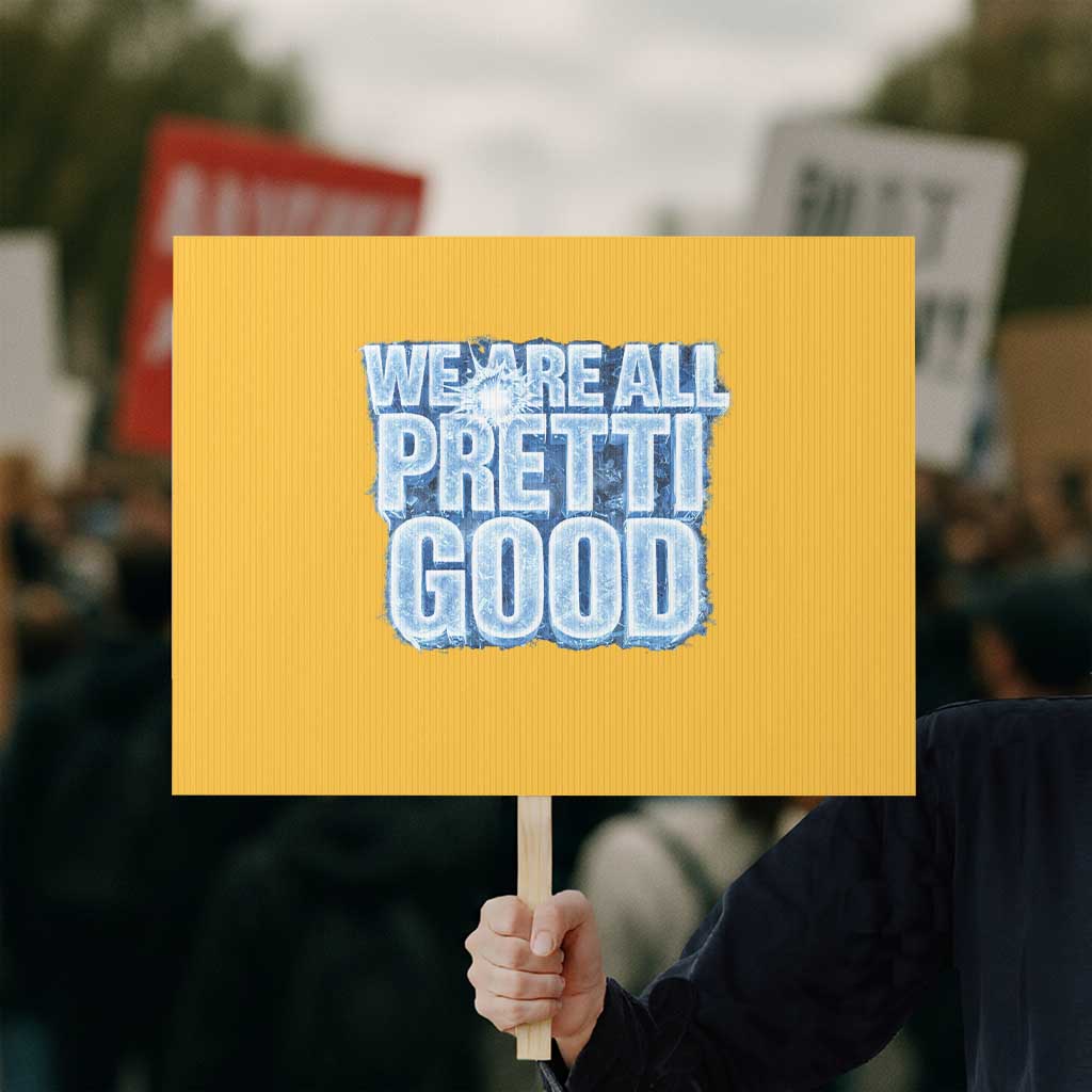 We Are All Pretti Good Protest Sign Justice And Solidarity Support Gift TS12 Horizontal 18