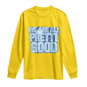 We Are All Pretti Good Long Sleeve Shirt Justice And Solidarity Support Gift TS12 Daisy Print Your Wear