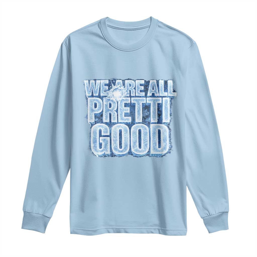 We Are All Pretti Good Long Sleeve Shirt Justice And Solidarity Support Gift TS12 Light Blue Print Your Wear