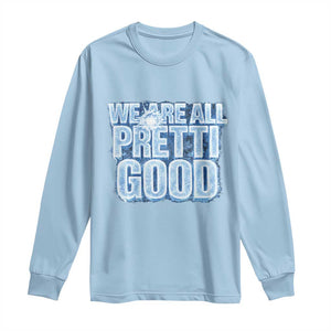 We Are All Pretti Good Long Sleeve Shirt Justice And Solidarity Support Gift TS12 Light Blue Print Your Wear