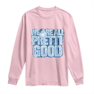 We Are All Pretti Good Long Sleeve Shirt Justice And Solidarity Support Gift TS12 Light Pink Print Your Wear
