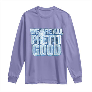 We Are All Pretti Good Long Sleeve Shirt Justice And Solidarity Support Gift TS12 Violet Print Your Wear