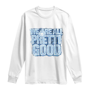 We Are All Pretti Good Long Sleeve Shirt Justice And Solidarity Support Gift TS12 White Print Your Wear