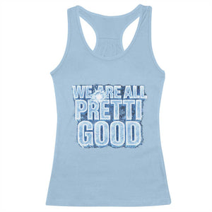We Are All Pretti Good Racerback Tank Top Justice And Solidarity Support Gift TS12 Light Blue Print Your Wear