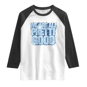 We Are All Pretti Good Raglan Shirt Justice And Solidarity Support Gift TS12 White Black Print Your Wear