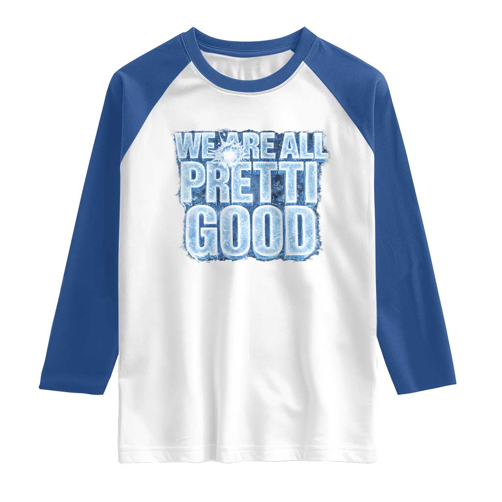 We Are All Pretti Good Raglan Shirt Justice And Solidarity Support Gift TS12 White Royal Print Your Wear