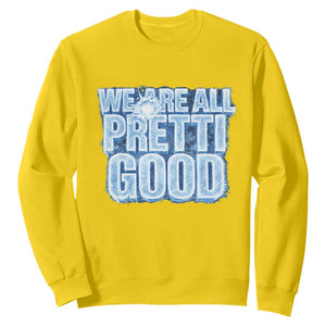 We Are All Pretti Good Sweatshirt Justice And Solidarity Support Gift TS12 Daisy Print Your Wear