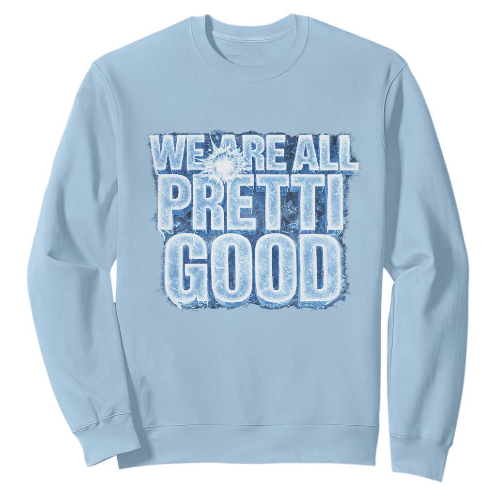 We Are All Pretti Good Sweatshirt Justice And Solidarity Support Gift TS12 Light Blue Print Your Wear