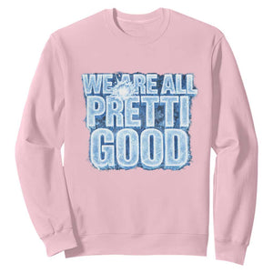 We Are All Pretti Good Sweatshirt Justice And Solidarity Support Gift TS12 Light Pink Print Your Wear