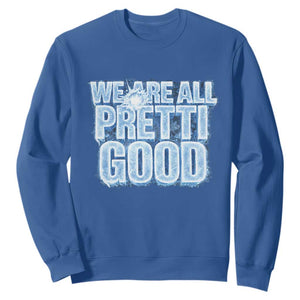 We Are All Pretti Good Sweatshirt Justice And Solidarity Support Gift TS12 Royal Blue Print Your Wear