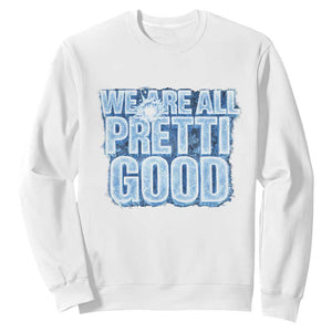 We Are All Pretti Good Sweatshirt Justice And Solidarity Support Gift TS12 White Print Your Wear