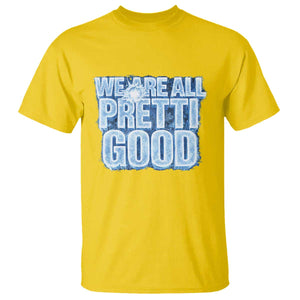 We Are All Pretti Good T Shirt Justice And Solidarity Support Gift TS12 Daisy Print Your Wear