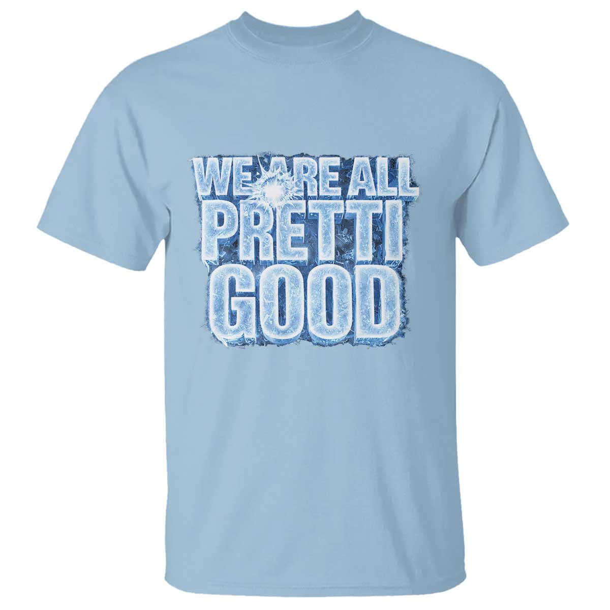 We Are All Pretti Good T Shirt Justice And Solidarity Support Gift TS12 Light Blue Print Your Wear