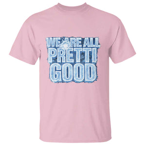 We Are All Pretti Good T Shirt Justice And Solidarity Support Gift TS12 Light Pink Print Your Wear