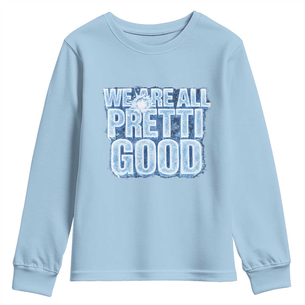 We Are All Pretti Good Youth Sweatshirt Justice And Solidarity Support Gift TS12 Light Blue Print Your Wear