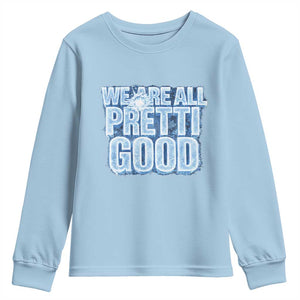 We Are All Pretti Good Youth Sweatshirt Justice And Solidarity Support Gift TS12 Light Blue Print Your Wear
