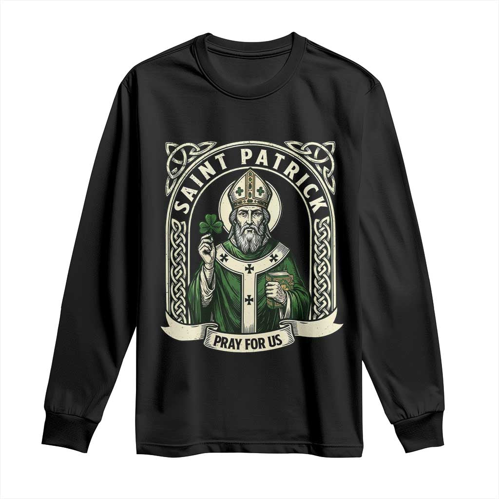 Saint Patrick Pray For Us Long Sleeve Shirt St Patricks Day Religious Gift TS12 Black Print Your Wear