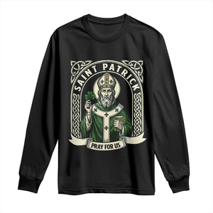 Saint Patrick Pray For Us Long Sleeve Shirt St Patricks Day Religious Gift TS12 Black Print Your Wear