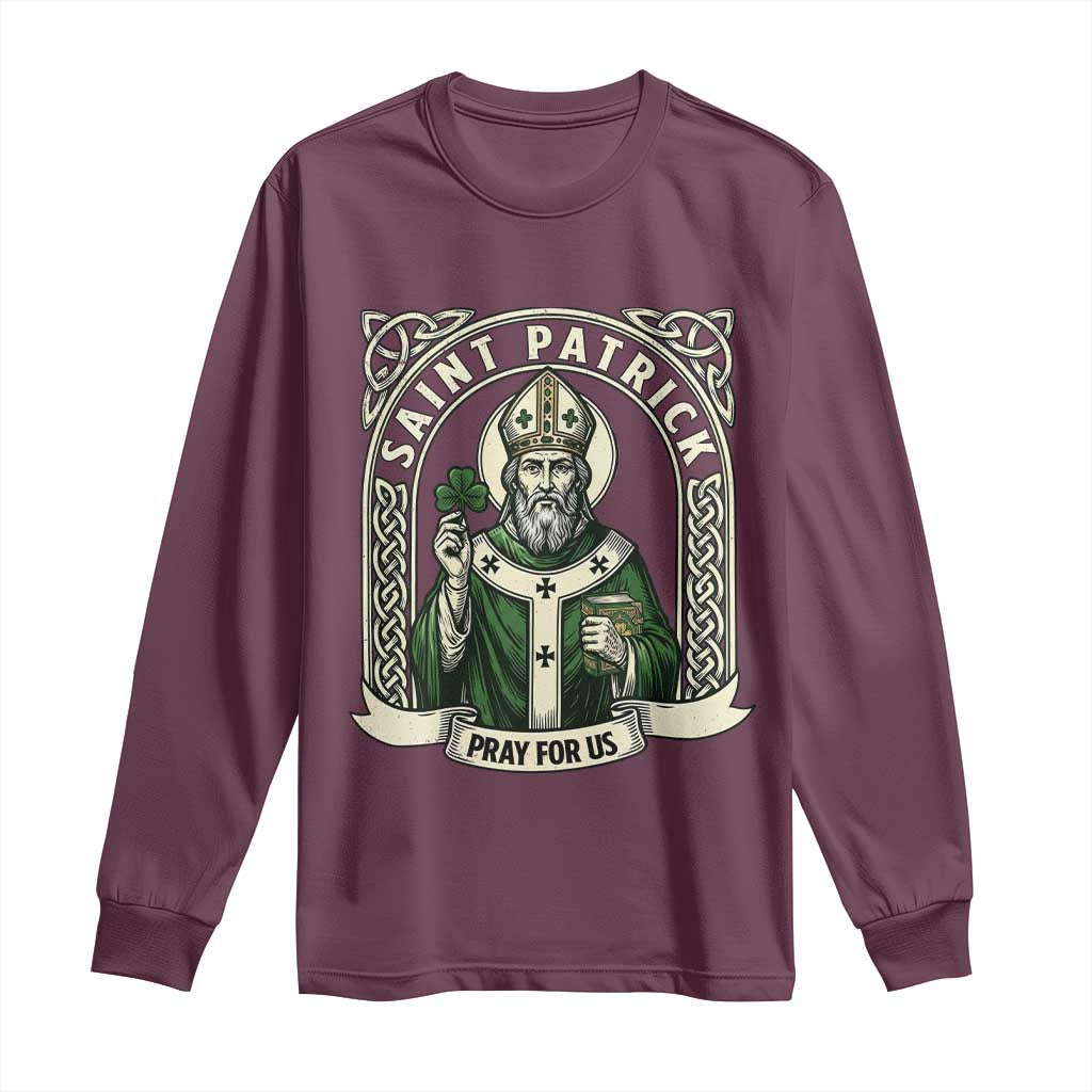 Saint Patrick Pray For Us Long Sleeve Shirt St Patricks Day Religious Gift TS12 Maroon Print Your Wear