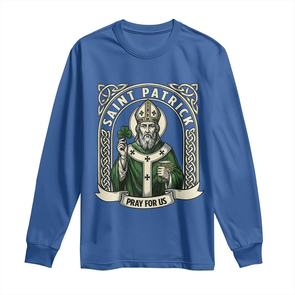 Saint Patrick Pray For Us Long Sleeve Shirt St Patricks Day Religious Gift TS12 Royal Blue Print Your Wear
