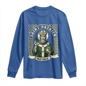 Saint Patrick Pray For Us Long Sleeve Shirt St Patricks Day Religious Gift TS12 Royal Blue Print Your Wear