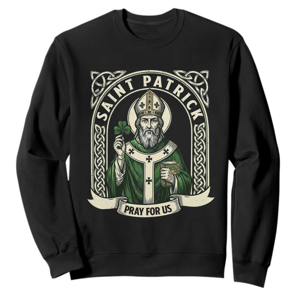 Saint Patrick Pray For Us Sweatshirt St Patricks Day Religious Gift TS12 Black Print Your Wear