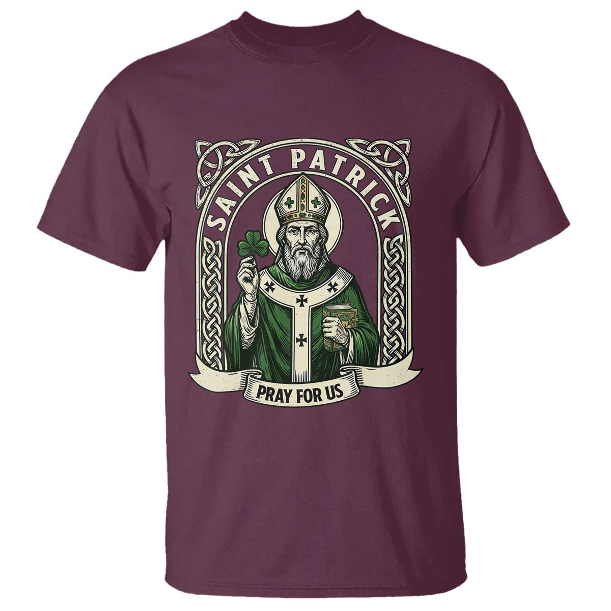 Saint Patrick Pray For Us T Shirt St Patricks Day Religious Gift TS12 Maroon Print Your Wear