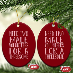 Dirty Joke Gag Gift Ceramic Ornament Need Two Male Volunteers For A Threesome TS12 Print Your Wear