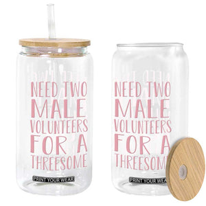Dirty Joke Gag Gift Glass Can Need Two Male Volunteers For A Threesome TS12 Print Your Wear