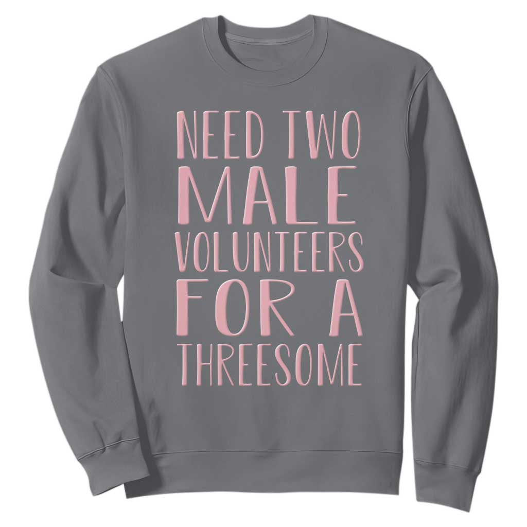 Dirty Joke Gag Gift Sweatshirt Need Two Male Volunteers For A Threesome TS12 Charcoal Print Your Wear