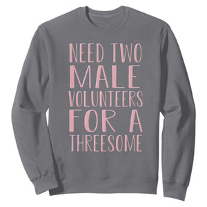 Dirty Joke Gag Gift Sweatshirt Need Two Male Volunteers For A Threesome TS12 Charcoal Print Your Wear