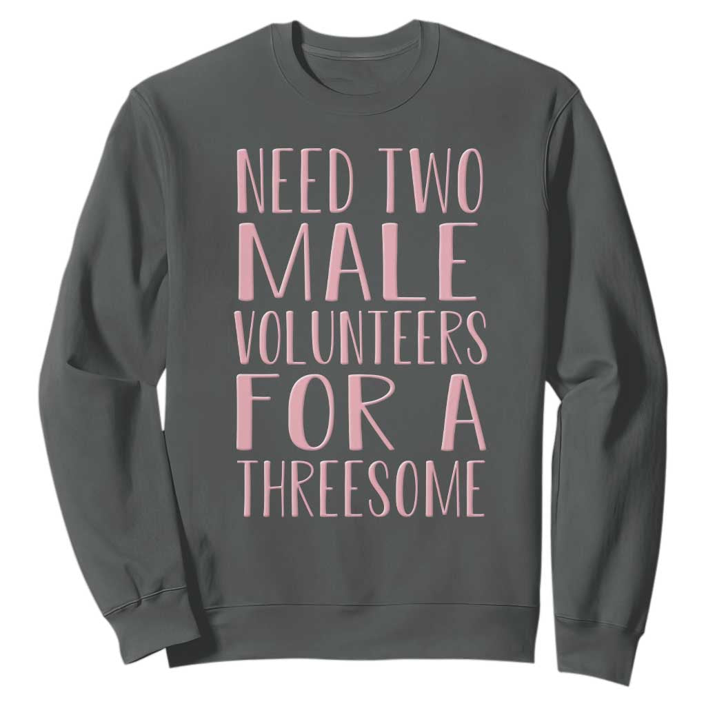 Dirty Joke Gag Gift Sweatshirt Need Two Male Volunteers For A Threesome TS12 Dark Heather Print Your Wear