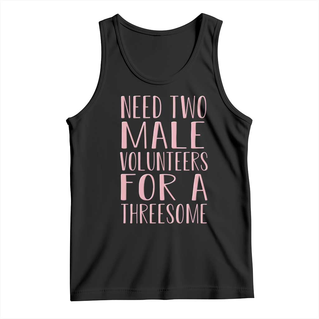 Dirty Joke Gag Gift Tank Top Need Two Male Volunteers For A Threesome TS12 Black Print Your Wear