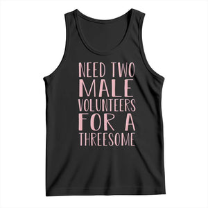 Dirty Joke Gag Gift Tank Top Need Two Male Volunteers For A Threesome TS12 Black Print Your Wear