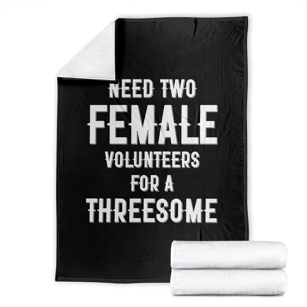 Funny Adult Humor Throw Blanket Need Two Female Volunteers For A Threesome TS12 Black Print Your Wear