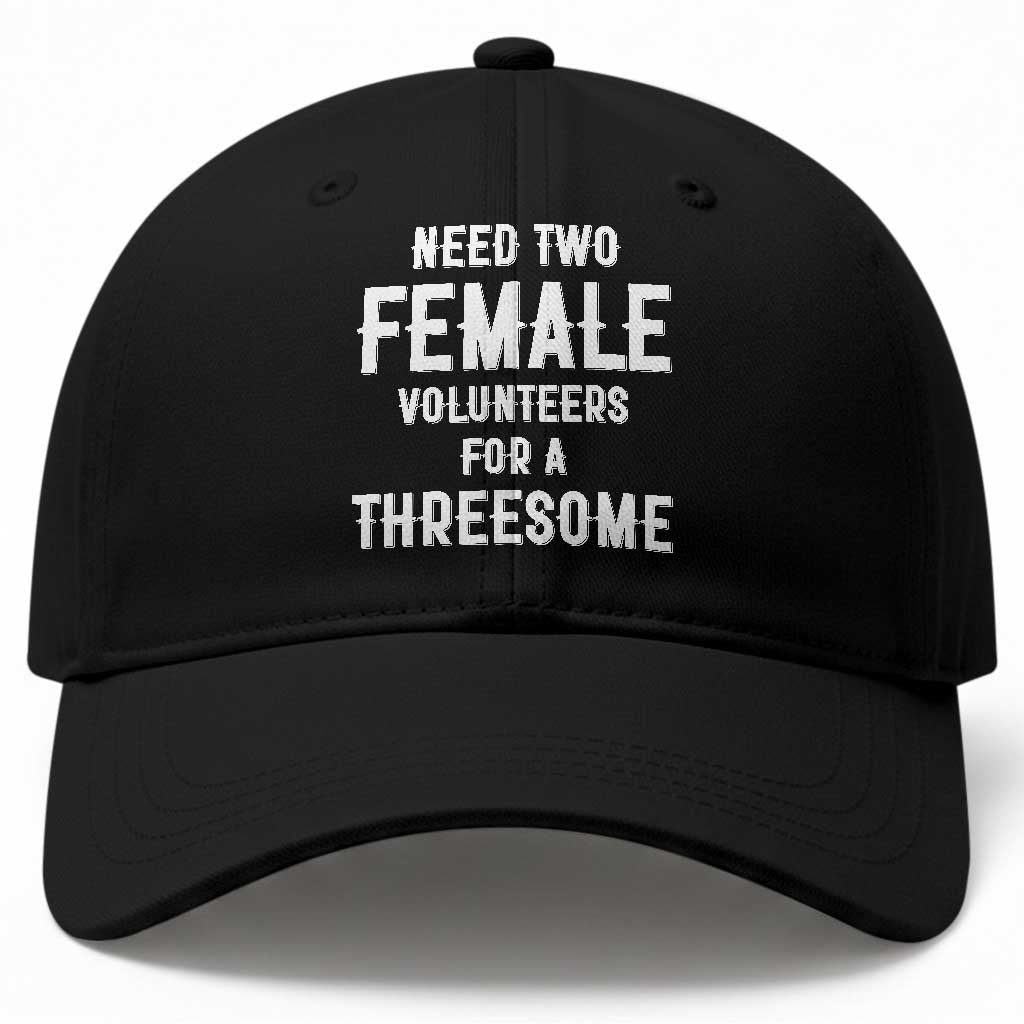 Funny Adult Humor Baseball Cap Need Two Female Volunteers For A Threesome TS12 Print Your Wear