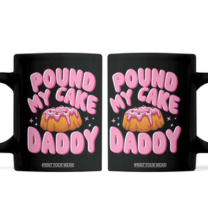 Funny Adult Humor Coffee Mug Pound My Cake Daddy TS12 Black Print Your Wear