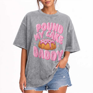Funny Adult Humor Washed Cotton T-Shirt Pound My Cake Daddy