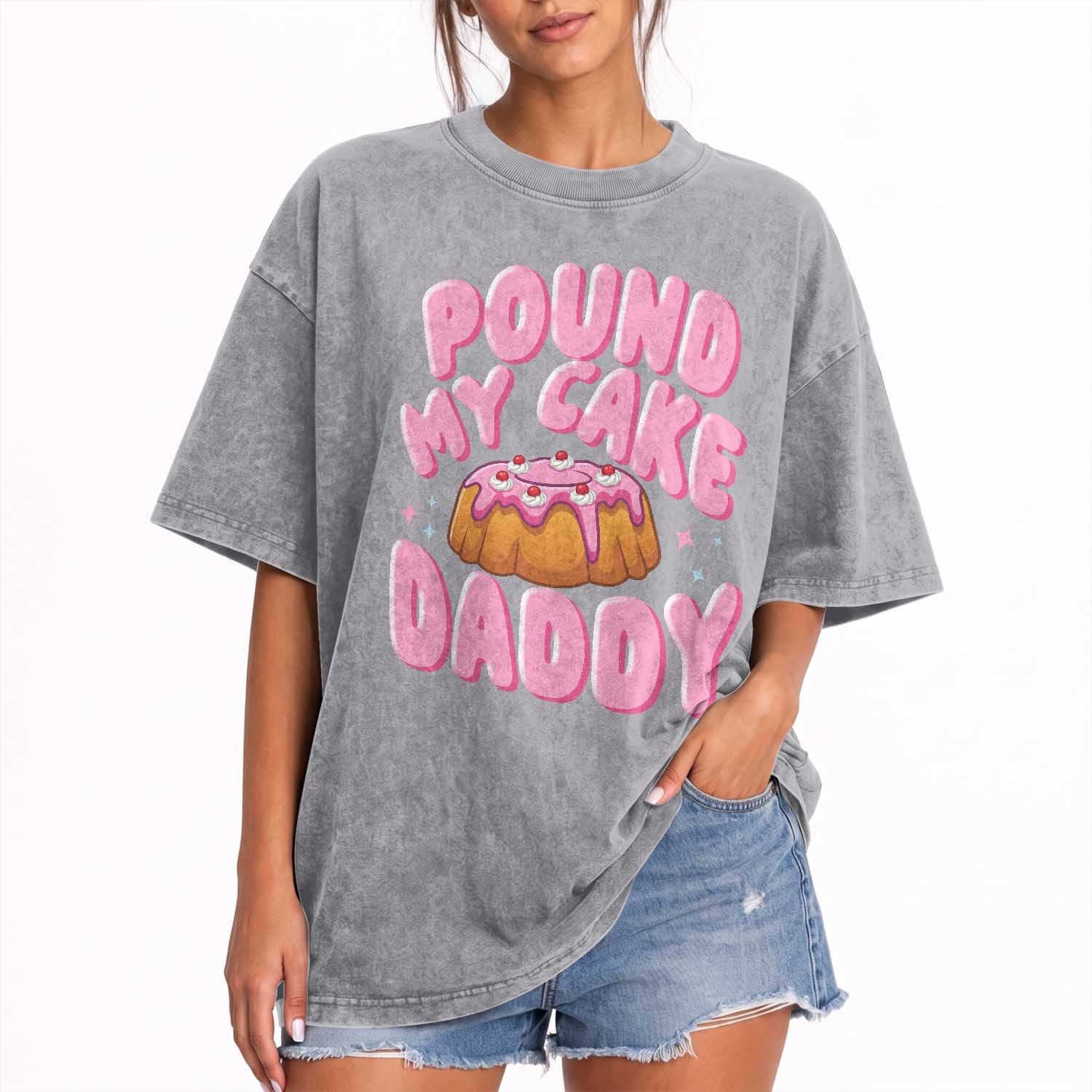 Funny Adult Humor Washed Cotton T-Shirt Pound My Cake Daddy