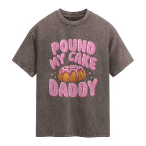 Funny Adult Humor Washed Cotton T-Shirt Pound My Cake Daddy