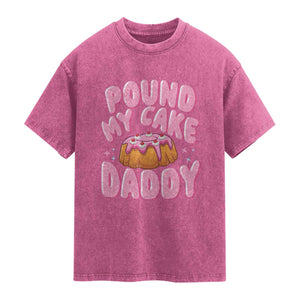 Funny Adult Humor Washed Cotton T-Shirt Pound My Cake Daddy