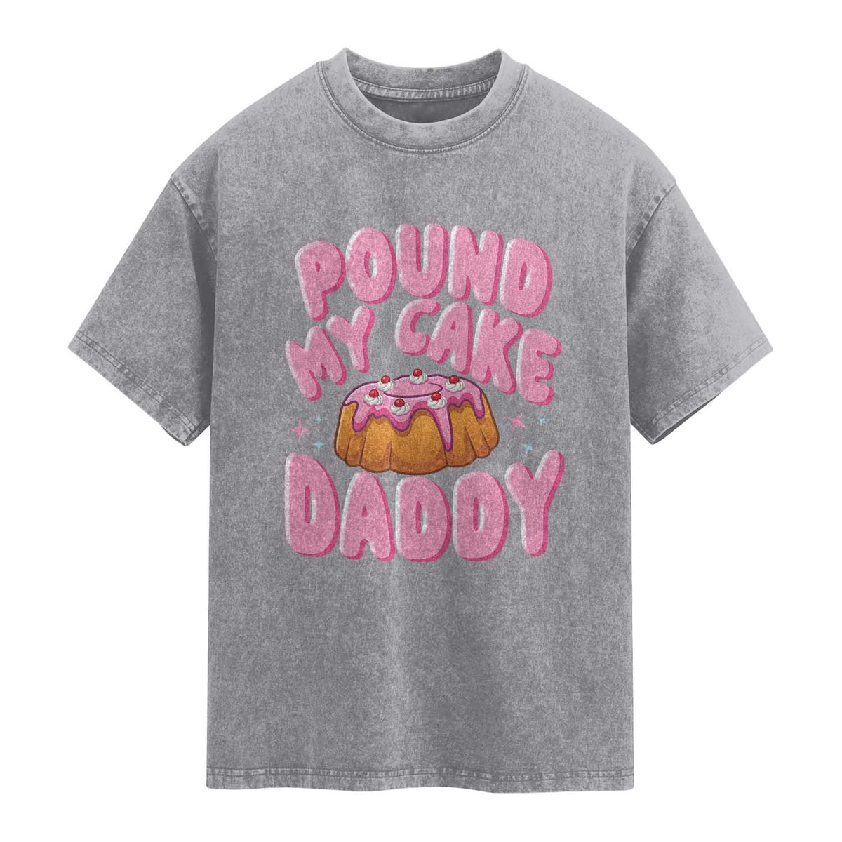 Funny Adult Humor Washed Cotton T-Shirt Pound My Cake Daddy