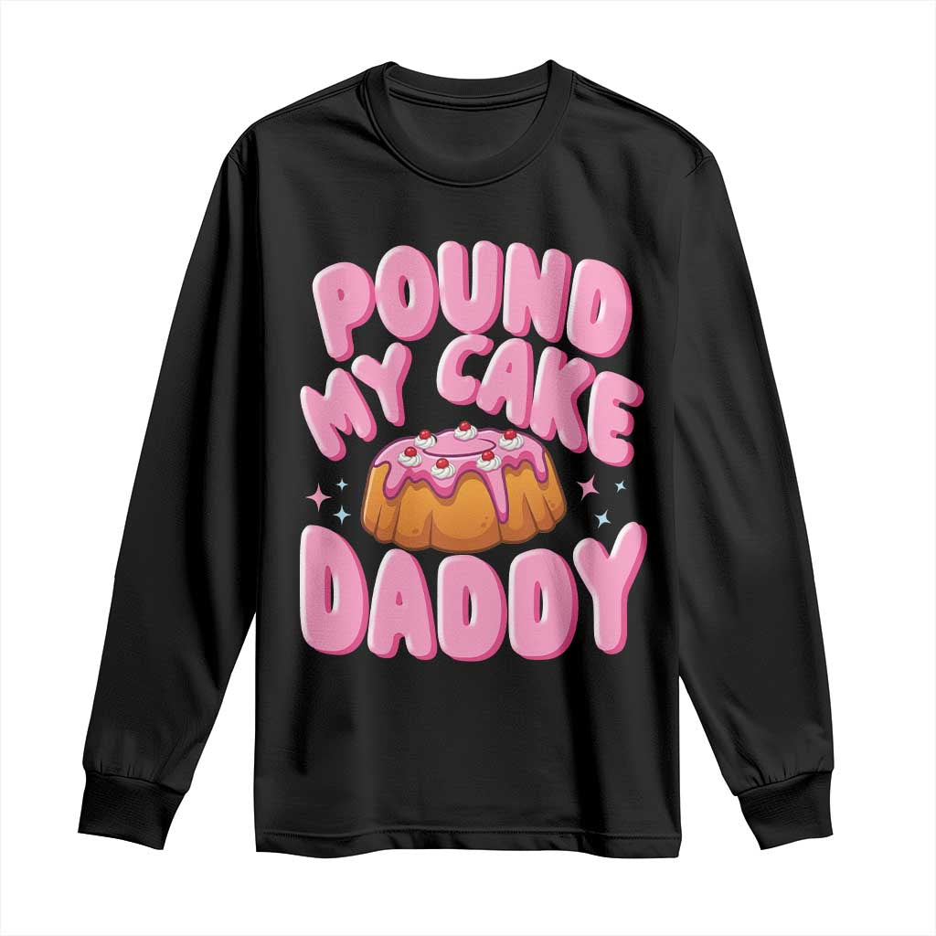 Funny Adult Humor Long Sleeve Shirt Pound My Cake Daddy TS12 Black Print Your Wear