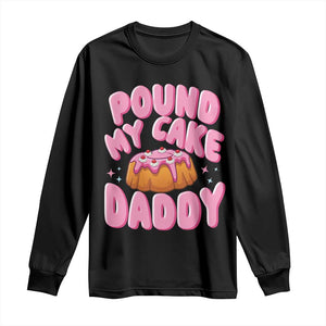 Funny Adult Humor Long Sleeve Shirt Pound My Cake Daddy TS12 Black Print Your Wear
