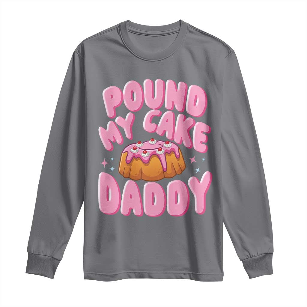 Funny Adult Humor Long Sleeve Shirt Pound My Cake Daddy TS12 Charcoal Print Your Wear