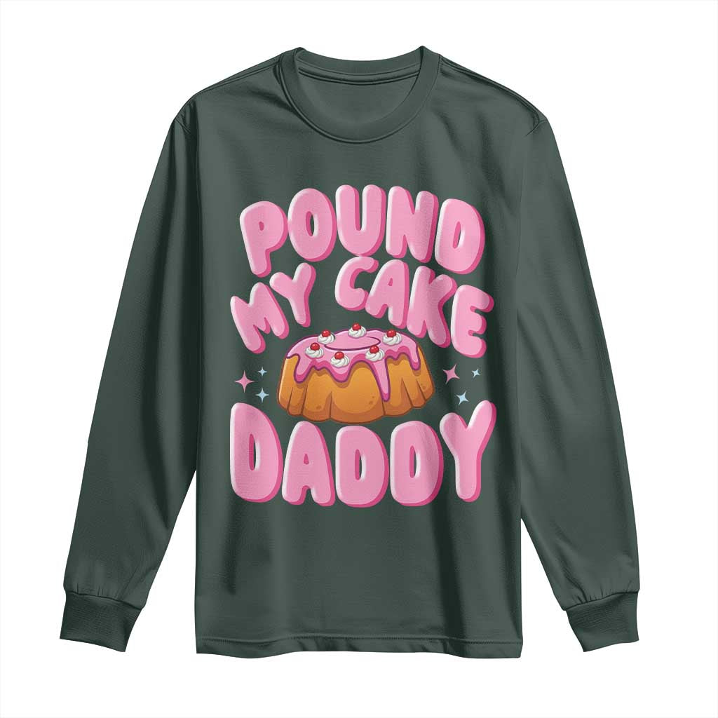 Funny Adult Humor Long Sleeve Shirt Pound My Cake Daddy TS12 Dark Forest Green Print Your Wear