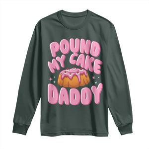 Funny Adult Humor Long Sleeve Shirt Pound My Cake Daddy TS12 Dark Forest Green Print Your Wear